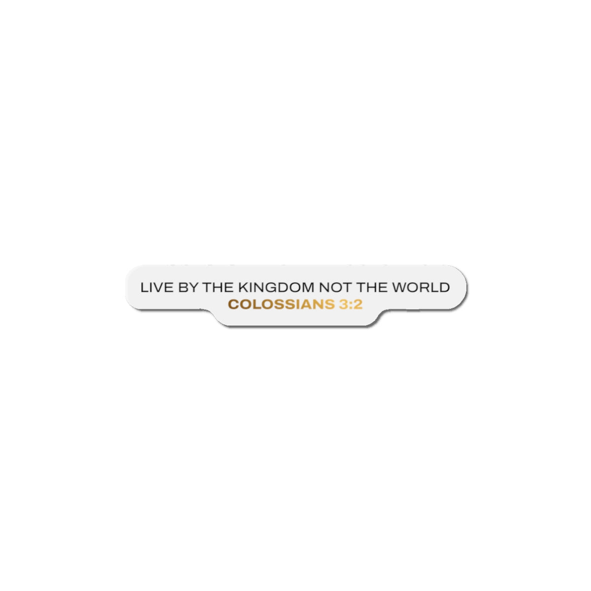 "Live By the Kingdom Not the World Colossians 3:2" Unisex Inspirational Die-Cut Magnet - The Shield of Light
