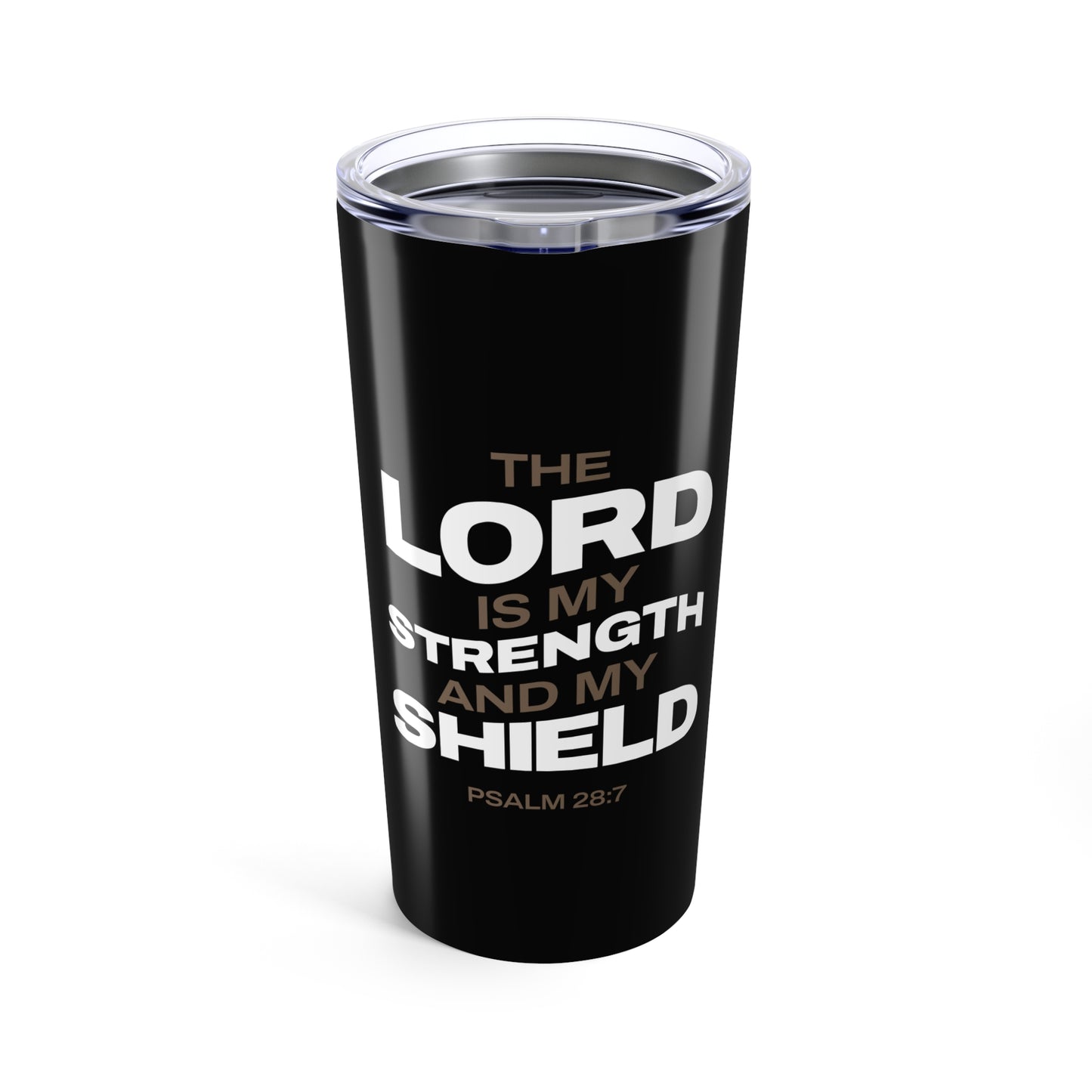"The Lord Is My Strength and My Shield Psalm 28:7" Unisex Inspirational 20oz Tumbler Travel Cup - The Shield of Light