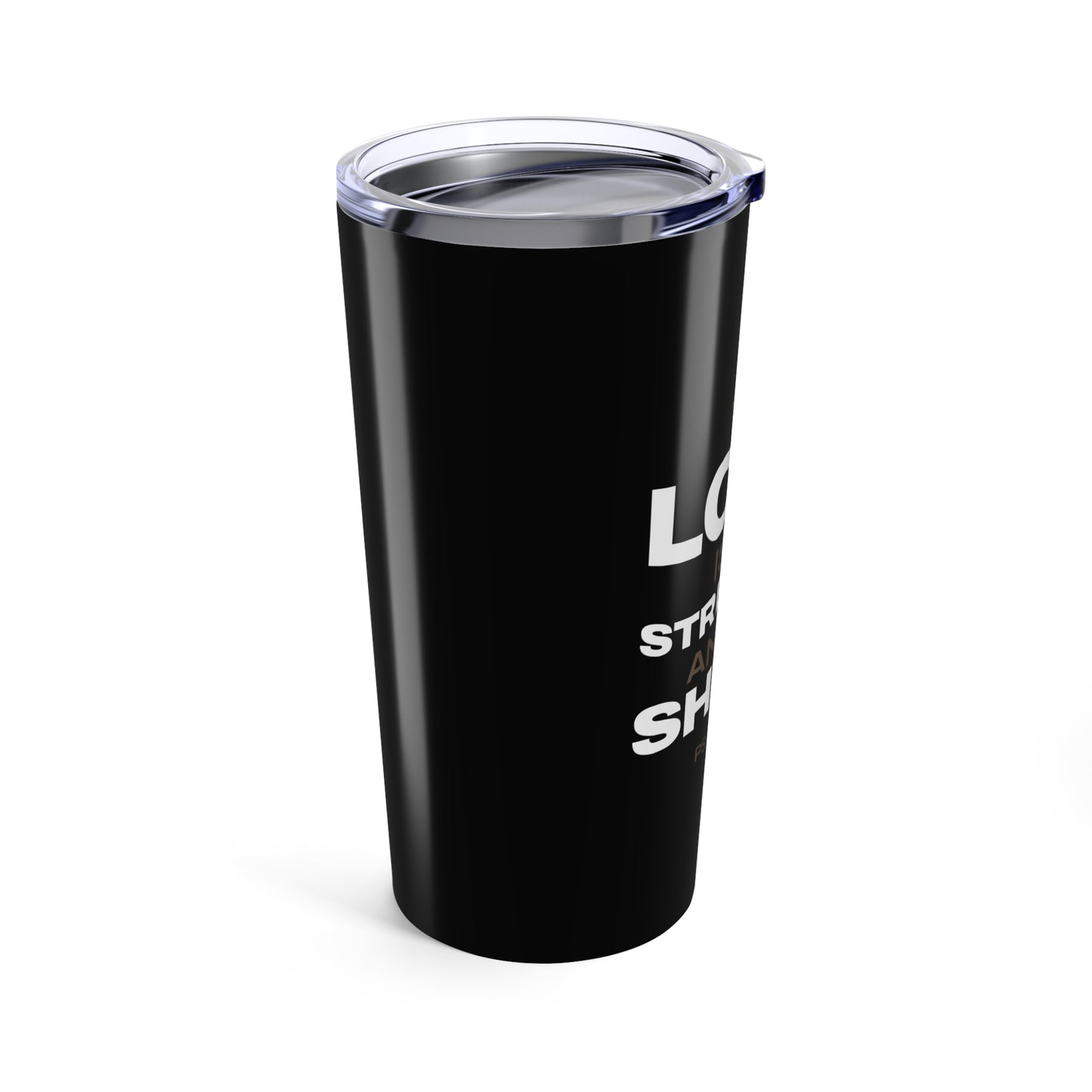 "The Lord Is My Strength and My Shield Psalm 28:7" Unisex Inspirational 20oz Tumbler Travel Cup - The Shield of Light