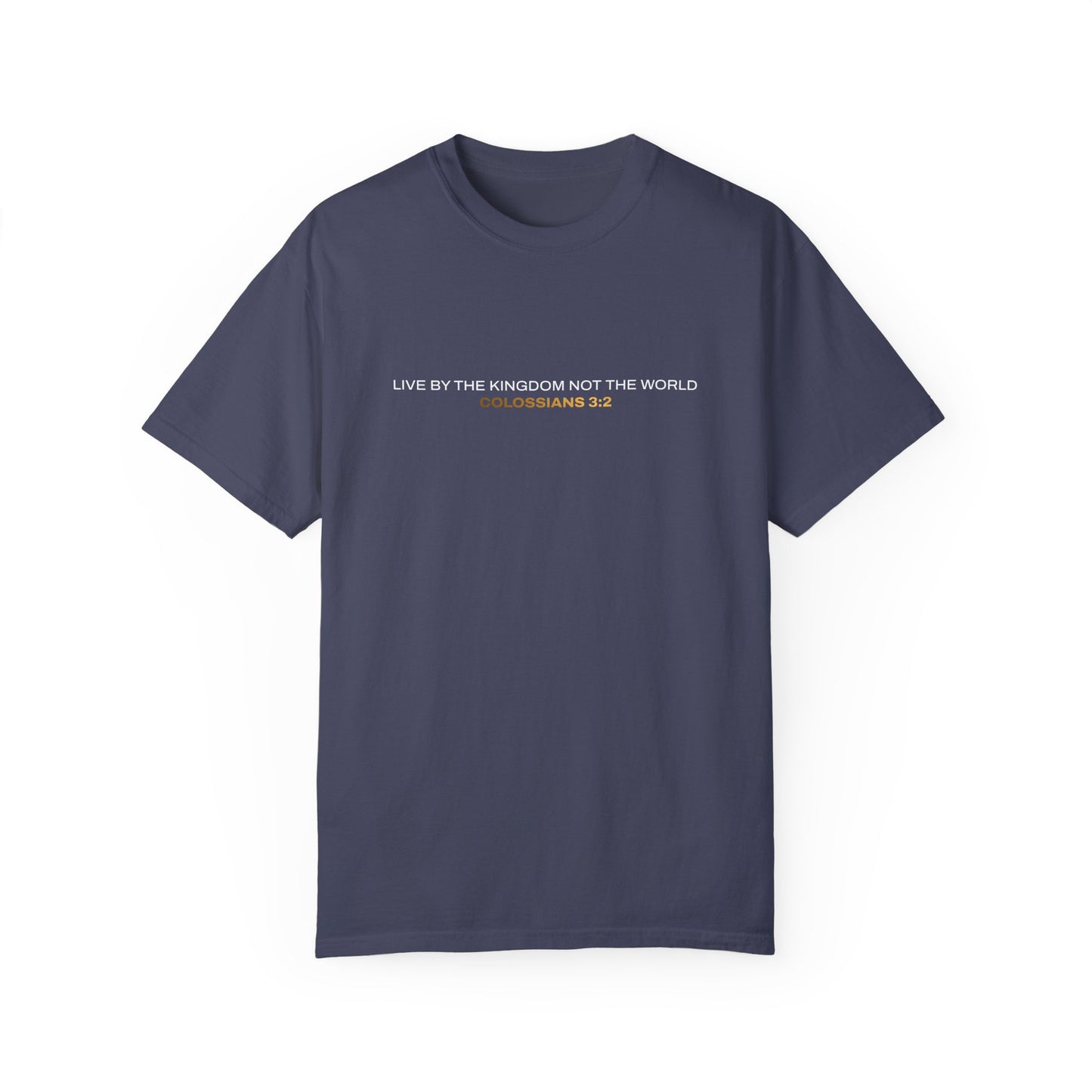 "Live By the Kingdom Not the World Colossians 3:2" Unisex Garment-Dyed T-Shirt - The Shield of Light
