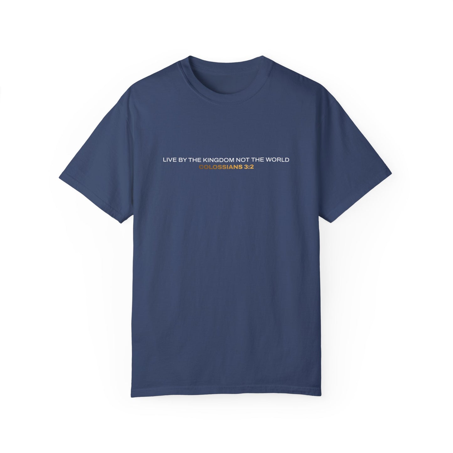 "Live By the Kingdom Not the World Colossians 3:2" Unisex Garment-Dyed T-Shirt - The Shield of Light