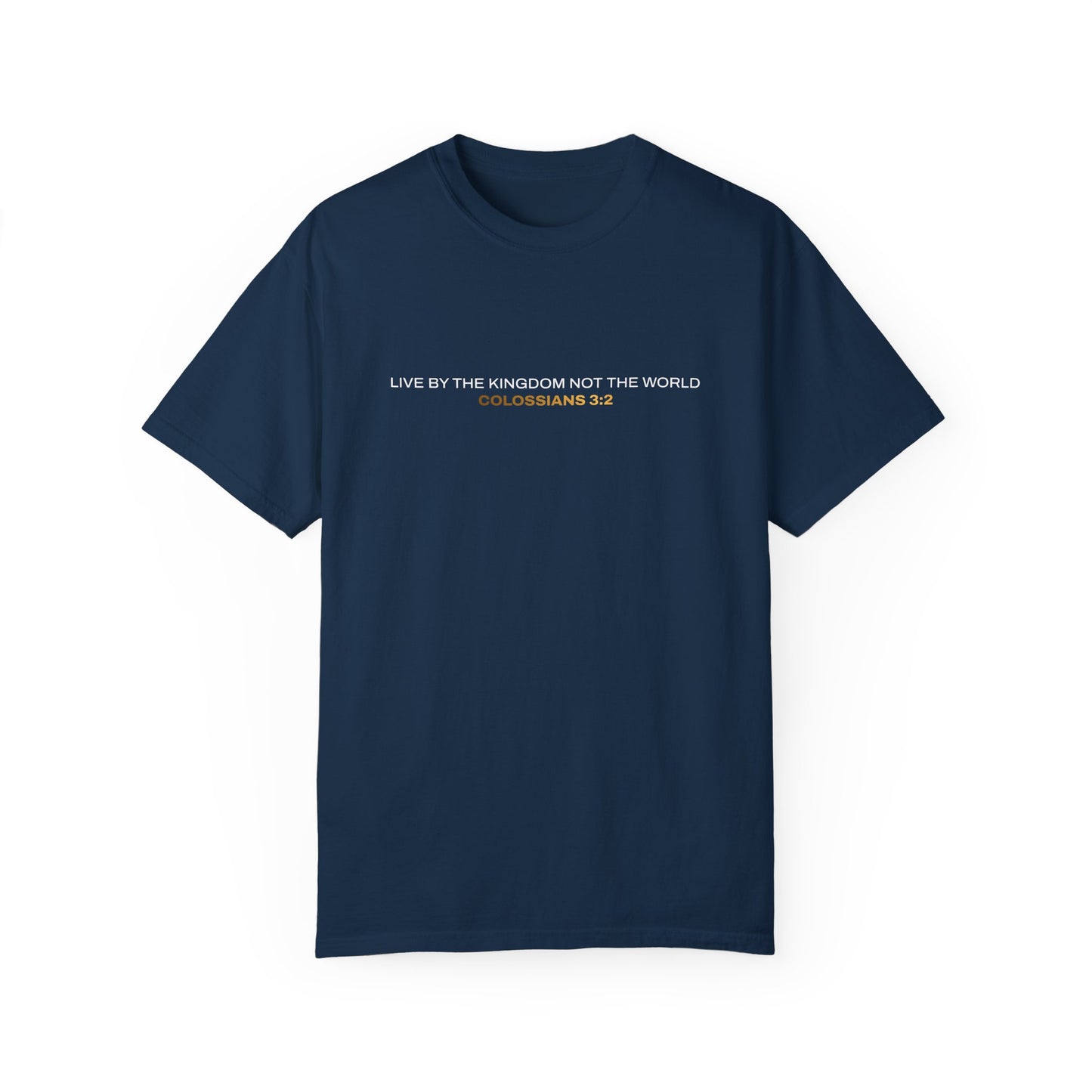 "Live By the Kingdom Not the World Colossians 3:2" Unisex Garment-Dyed T-Shirt - The Shield of Light