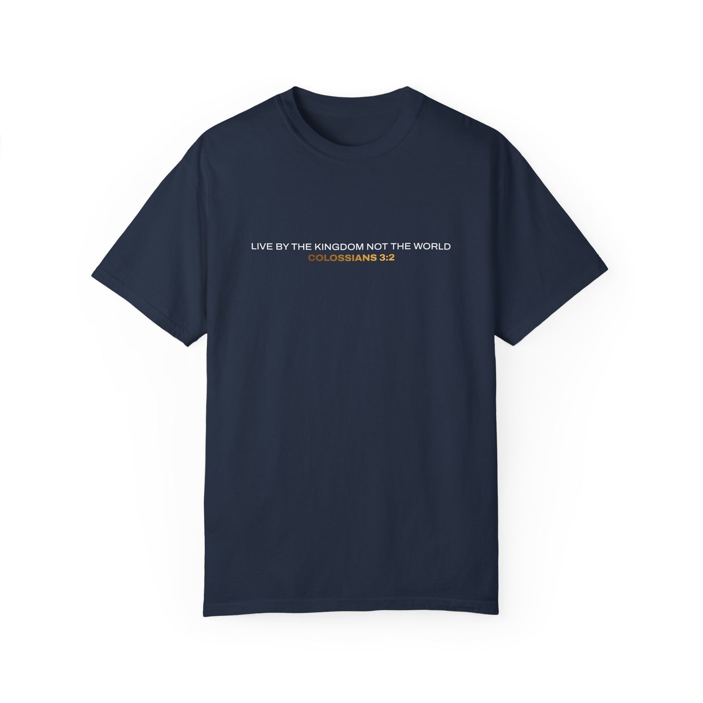 "Live By the Kingdom Not the World Colossians 3:2" Unisex Garment-Dyed T-Shirt - The Shield of Light