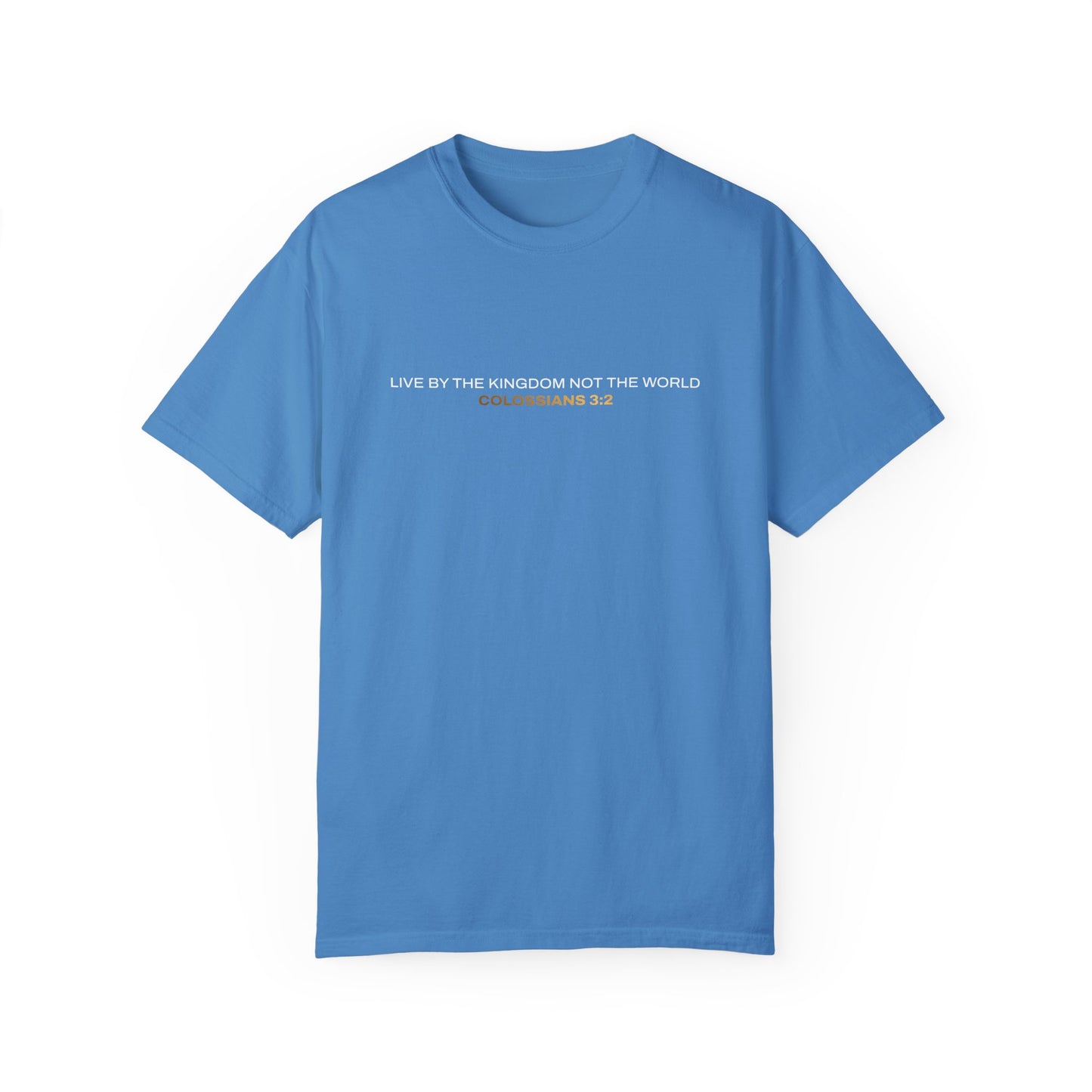 "Live By the Kingdom Not the World Colossians 3:2" Unisex Garment-Dyed T-Shirt - The Shield of Light