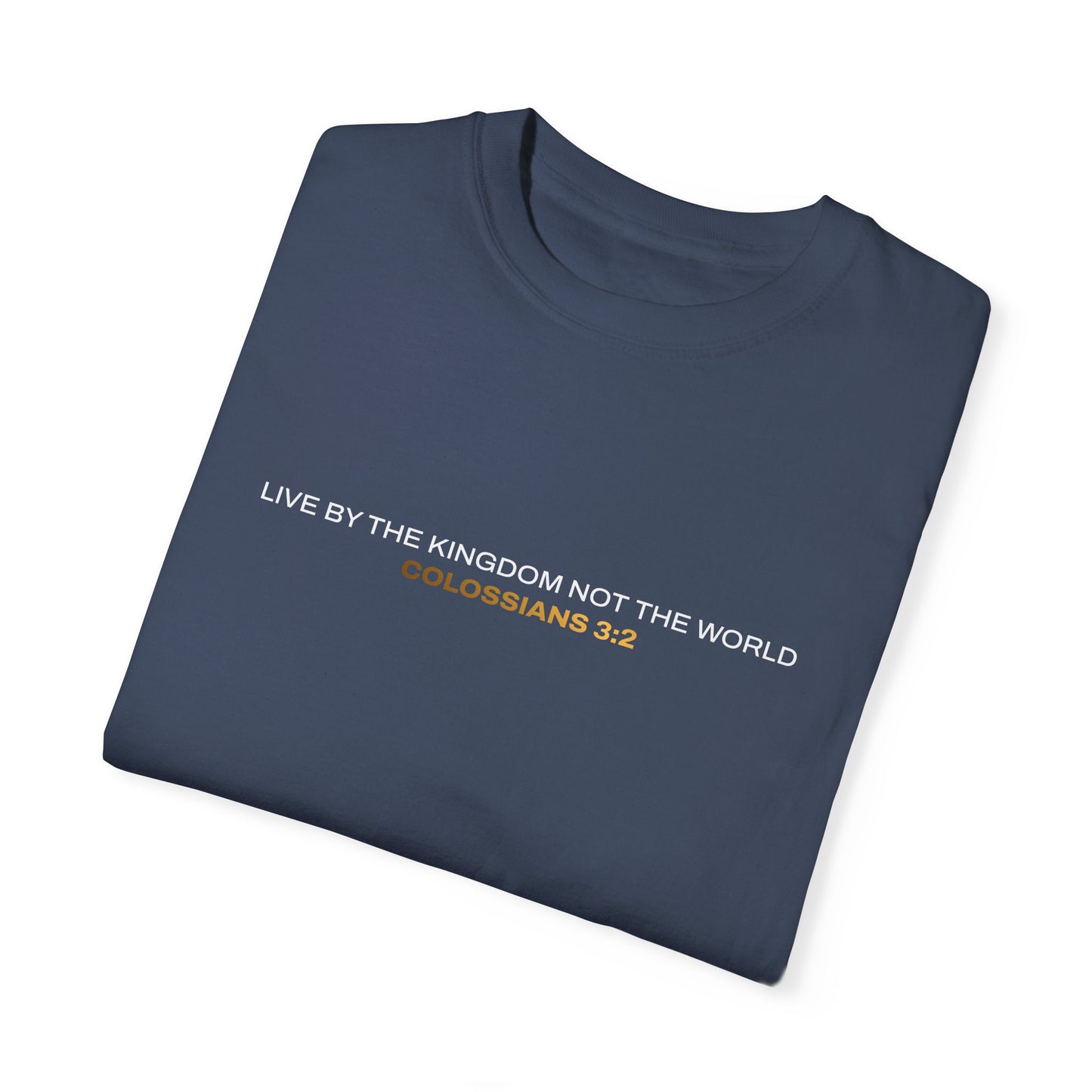 "Live By the Kingdom Not the World Colossians 3:2" Unisex Garment-Dyed T-Shirt - The Shield of Light