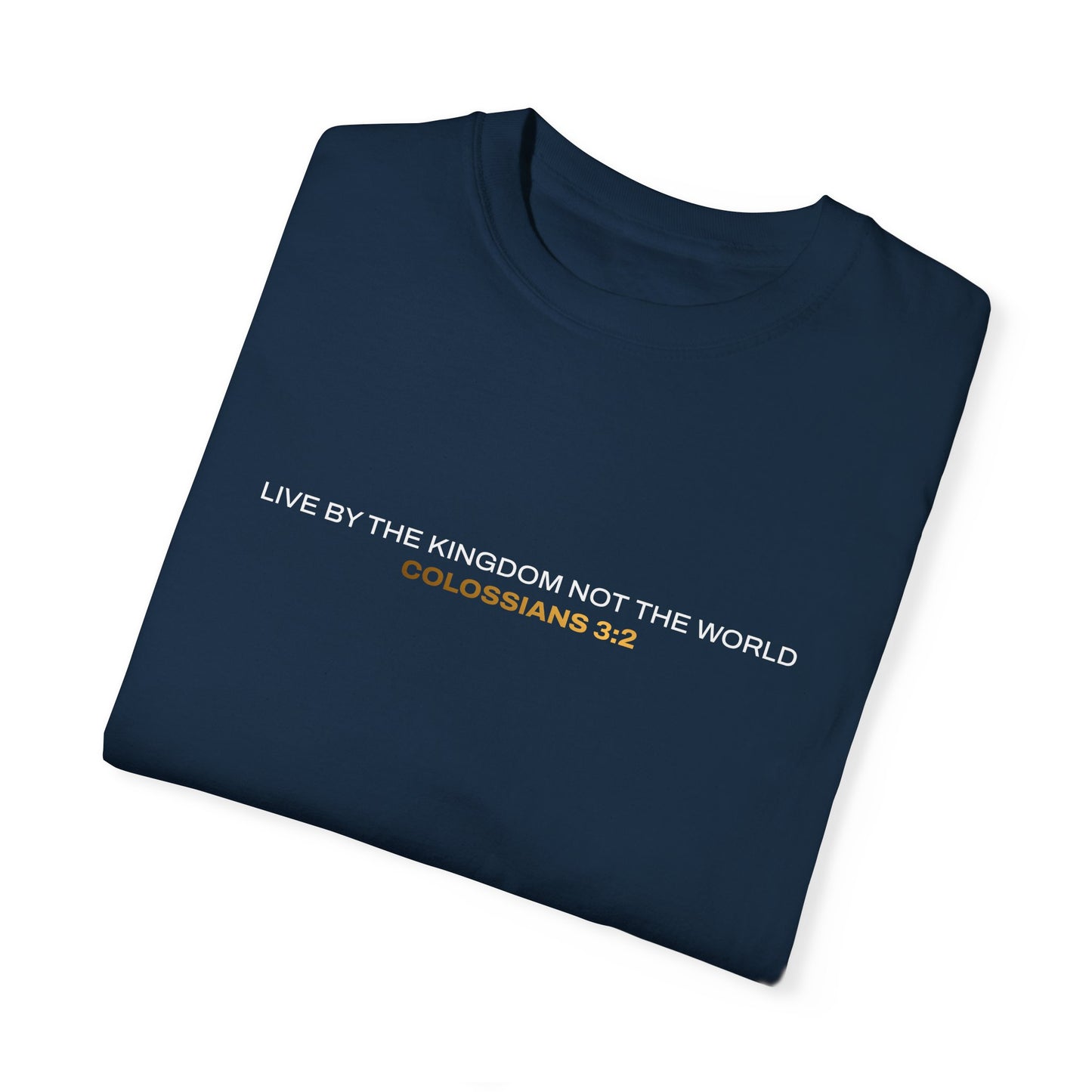 "Live By the Kingdom Not the World Colossians 3:2" Unisex Garment-Dyed T-Shirt - The Shield of Light