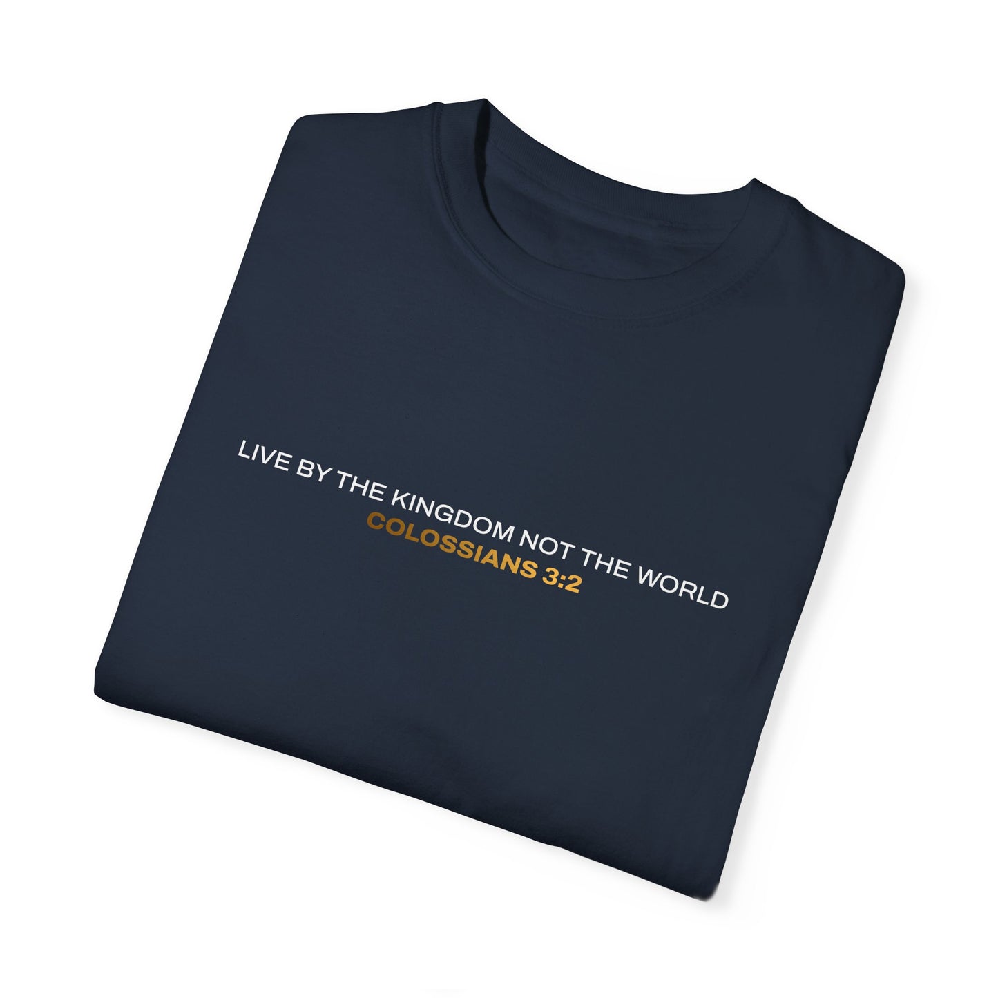 "Live By the Kingdom Not the World Colossians 3:2" Unisex Garment-Dyed T-Shirt - The Shield of Light