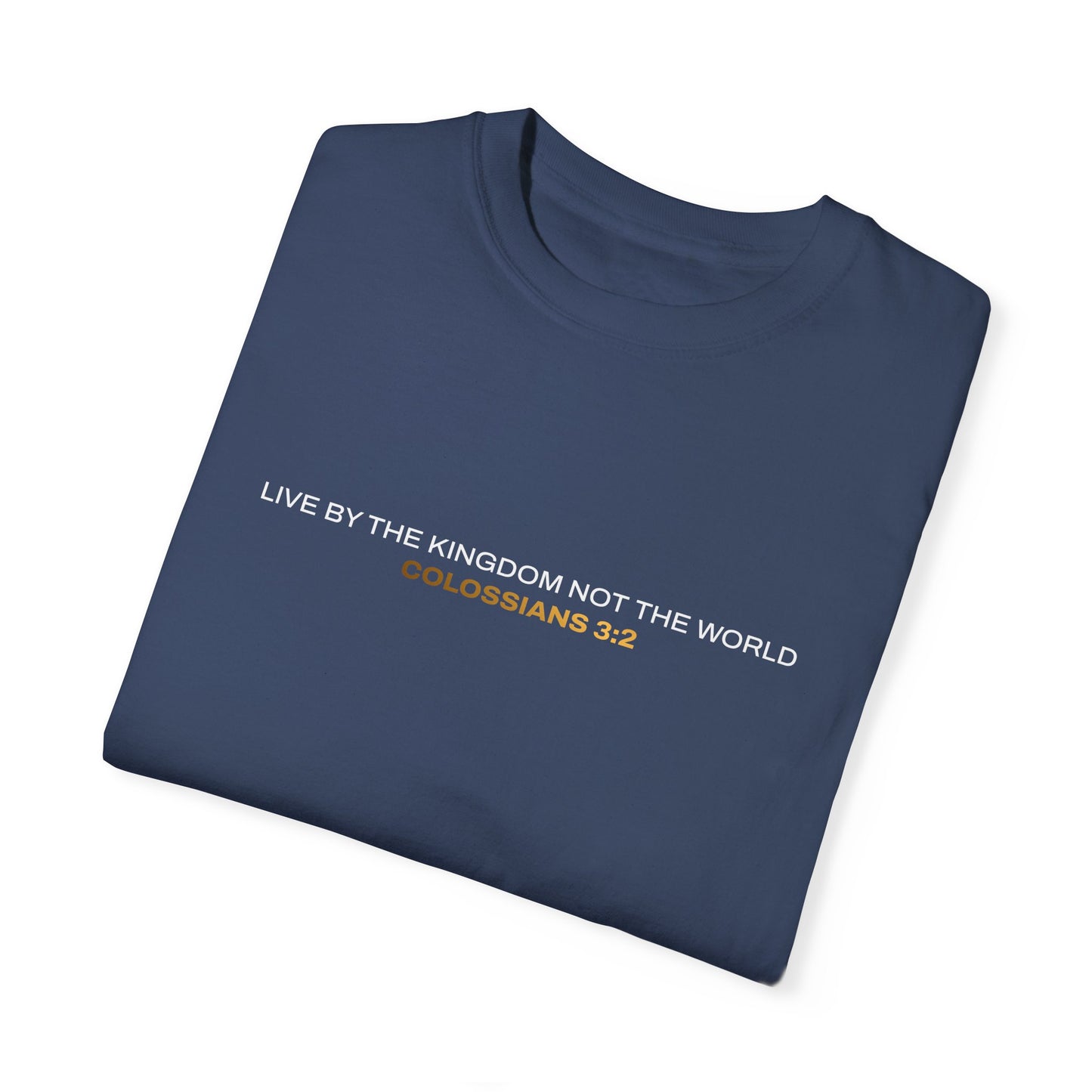 "Live By the Kingdom Not the World Colossians 3:2" Unisex Garment-Dyed T-Shirt - The Shield of Light