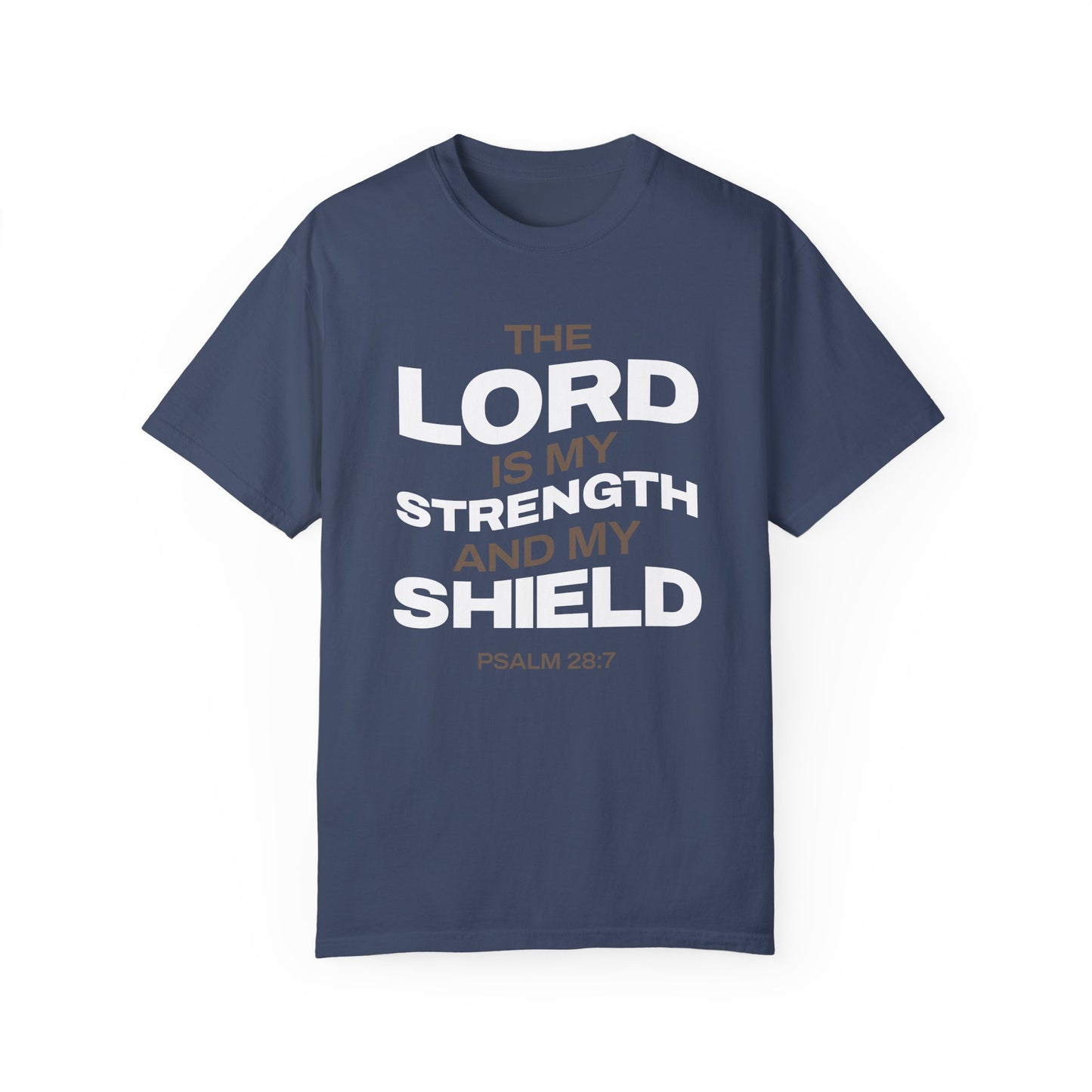 "The Lord Is My Strength and My Shield Psalm 28:7" Unisex Garment-Dyed T-Shirt - The Shield of Light