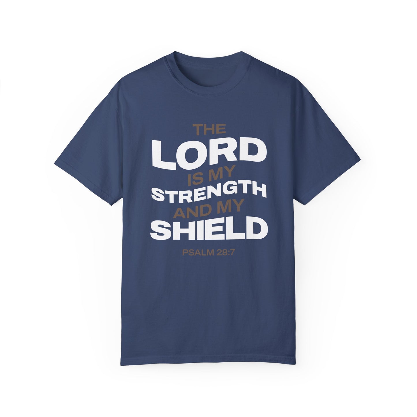 "The Lord Is My Strength and My Shield Psalm 28:7" Unisex Garment-Dyed T-Shirt - The Shield of Light