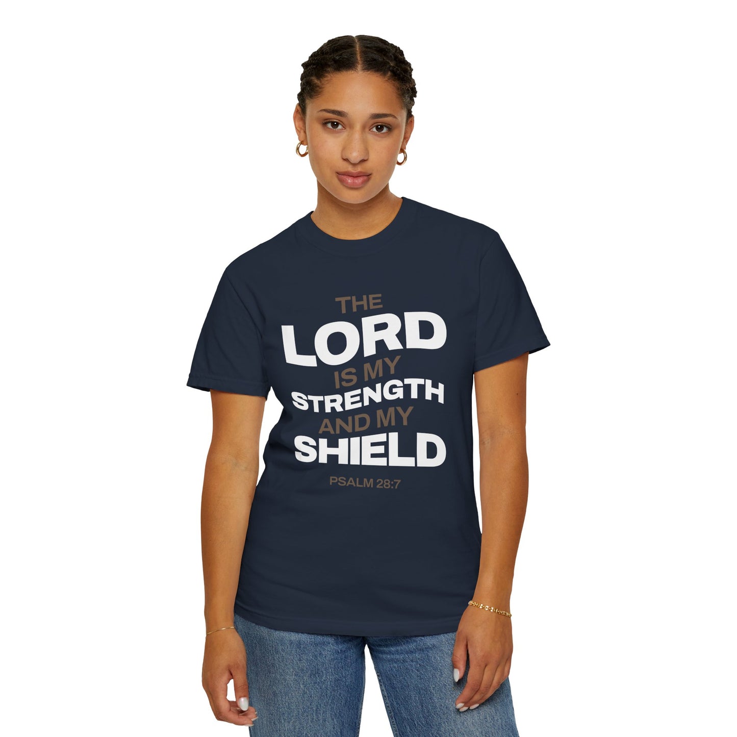"The Lord Is My Strength and My Shield Psalm 28:7" Unisex Garment-Dyed T-Shirt - The Shield of Light