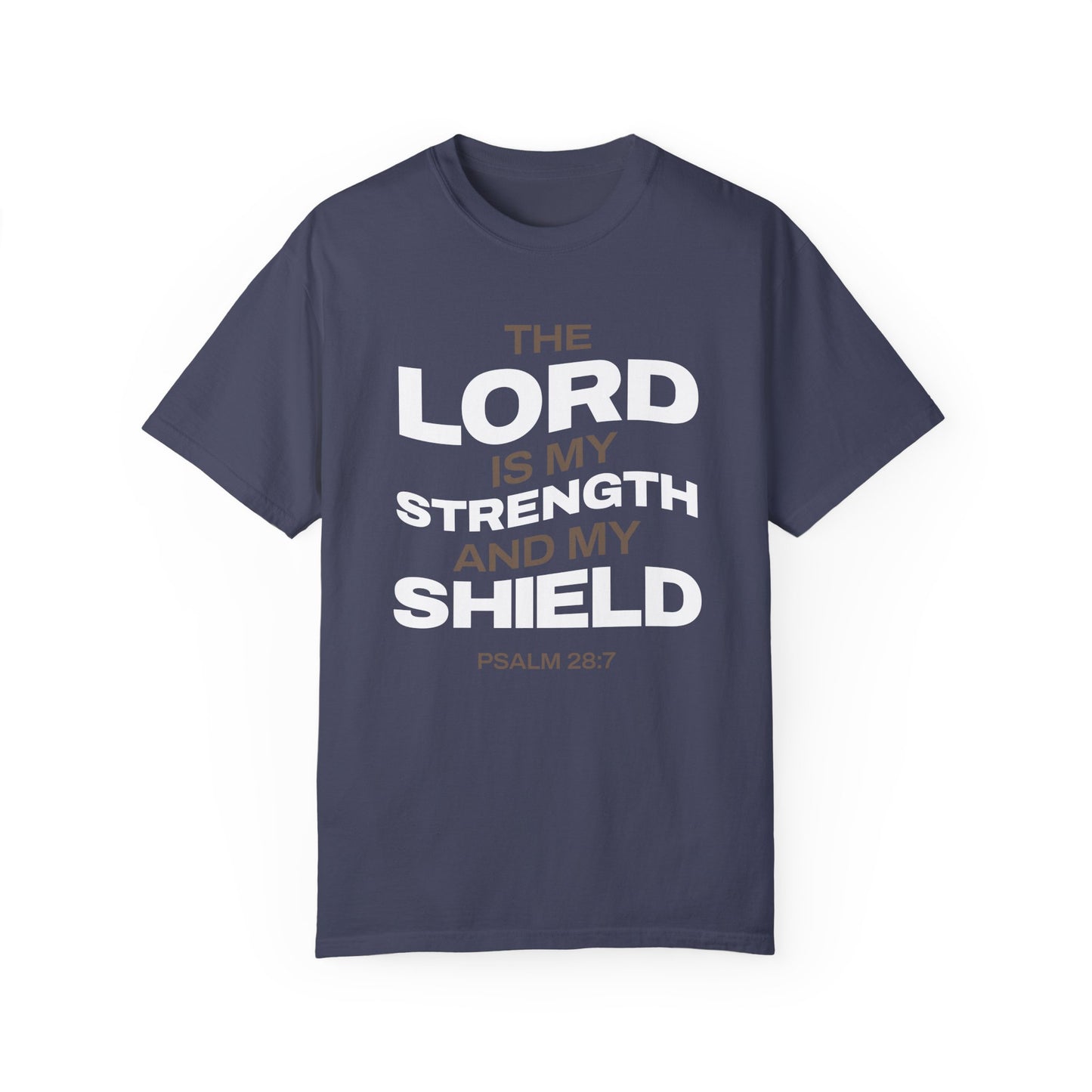 "The Lord Is My Strength and My Shield Psalm 28:7" Unisex Garment-Dyed T-Shirt - The Shield of Light