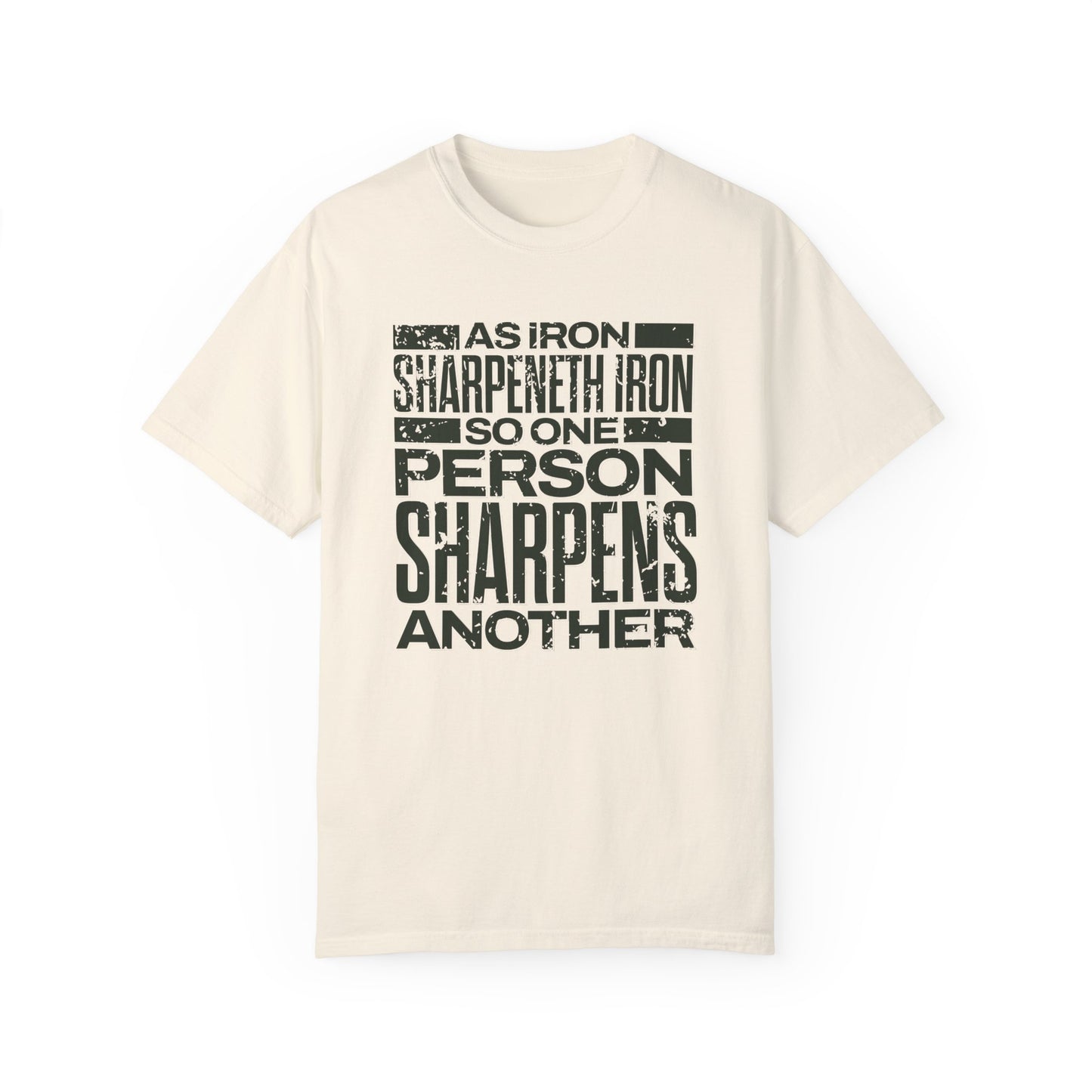 "As Iron Sharpeneth Iron So One Person Sharpens Another" Unisex Garment-Dyed T-Shirt - The Shield of Light