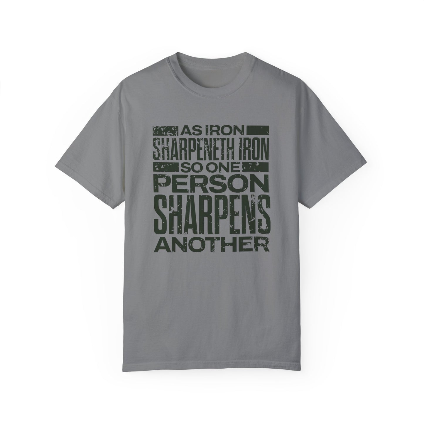"As Iron Sharpeneth Iron So One Person Sharpens Another" Unisex Garment-Dyed T-Shirt - The Shield of Light