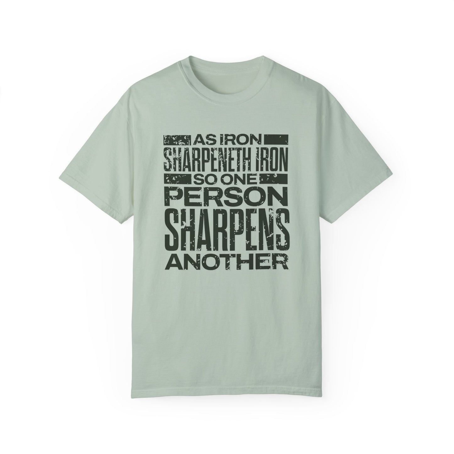 "As Iron Sharpeneth Iron So One Person Sharpens Another" Unisex Garment-Dyed T-Shirt - The Shield of Light