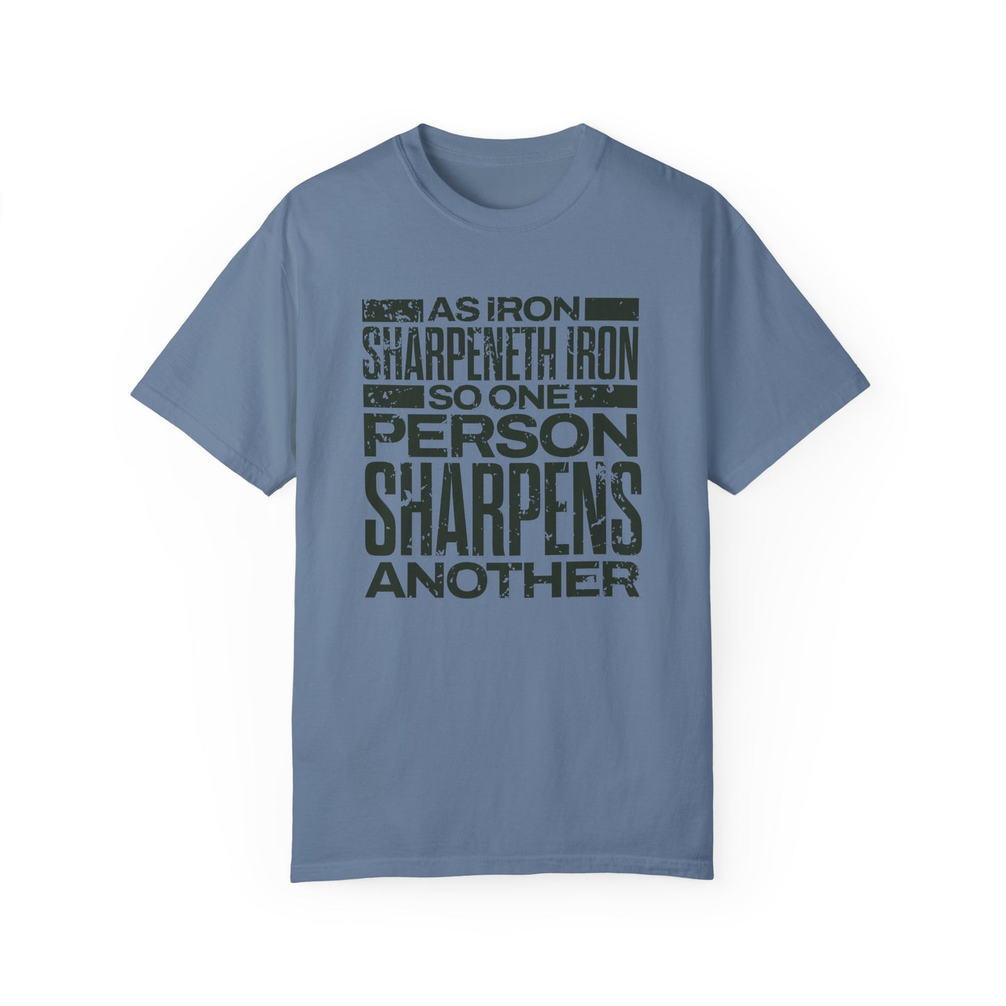 "As Iron Sharpeneth Iron So One Person Sharpens Another" Unisex Garment-Dyed T-Shirt - The Shield of Light