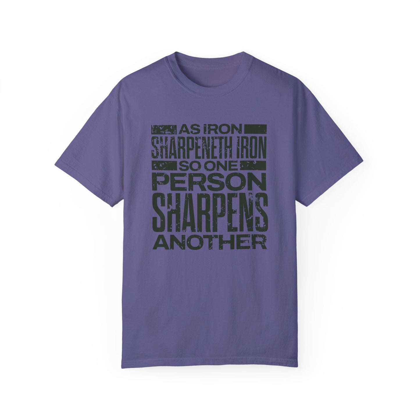 "As Iron Sharpeneth Iron So One Person Sharpens Another" Unisex Garment-Dyed T-Shirt - The Shield of Light