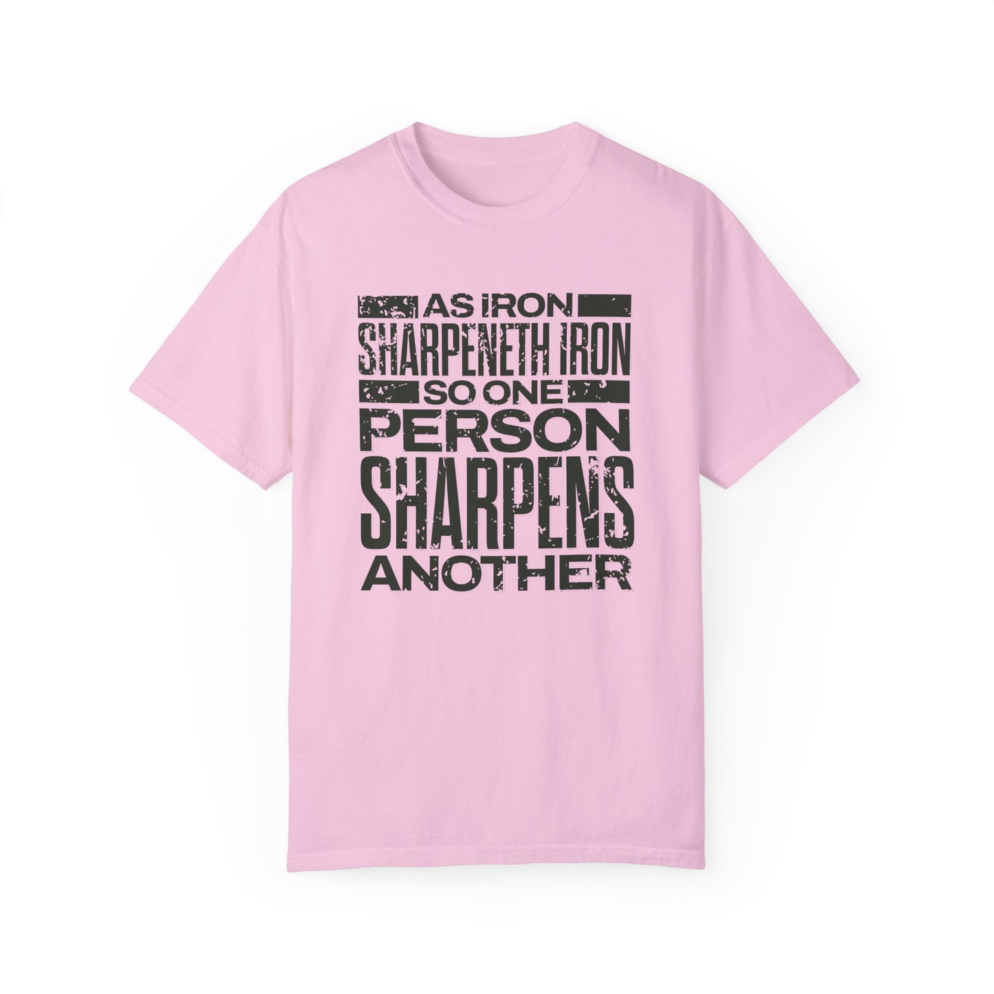 "As Iron Sharpeneth Iron So One Person Sharpens Another" Unisex Garment-Dyed T-Shirt - The Shield of Light