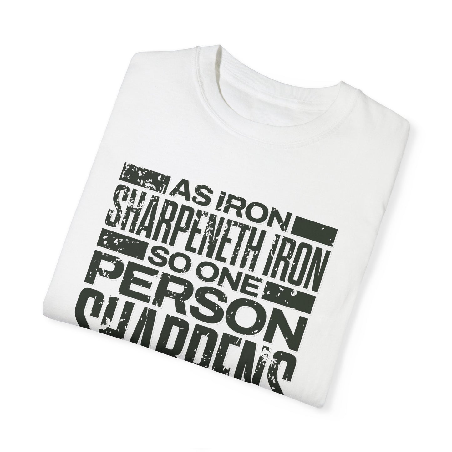 "As Iron Sharpeneth Iron So One Person Sharpens Another" Unisex Garment-Dyed T-Shirt - The Shield of Light