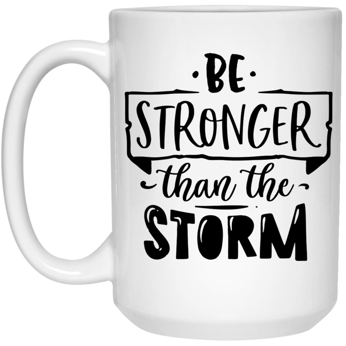 Be stronger than the storm 15 oz. White Mug - The Shield of Light