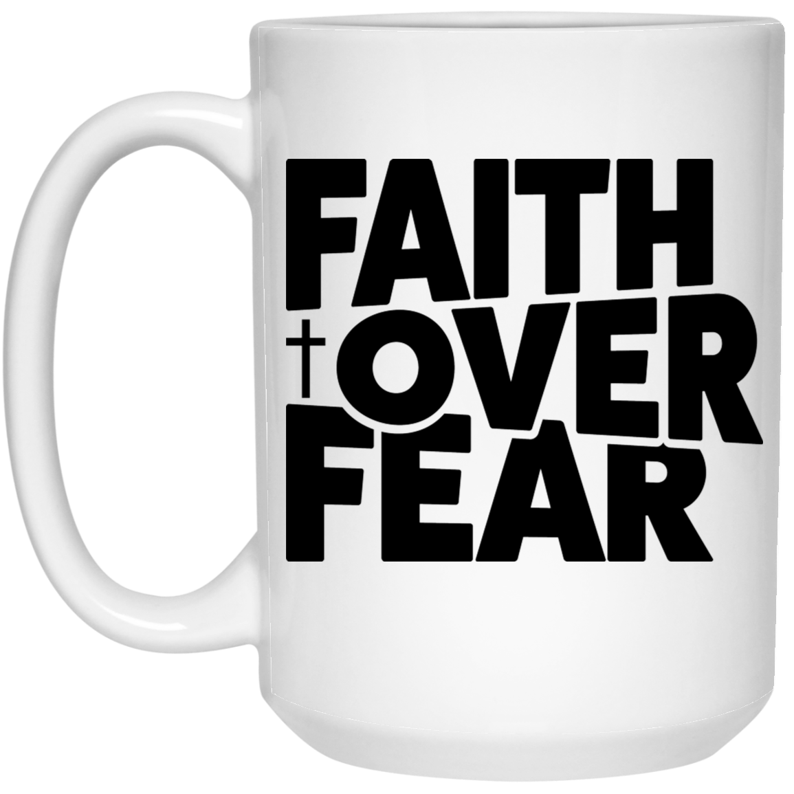 Faith over fear 15 oz. White Mug - The Shield of Light