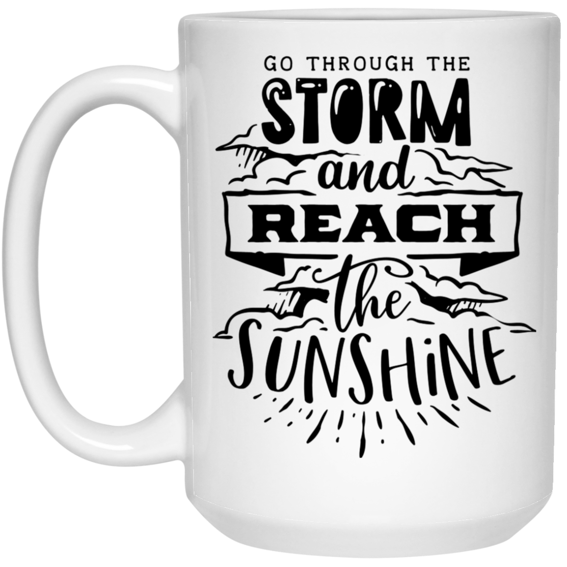 Go through the storm and reach the sunshine 15 oz. White Mug - The Shield of Light
