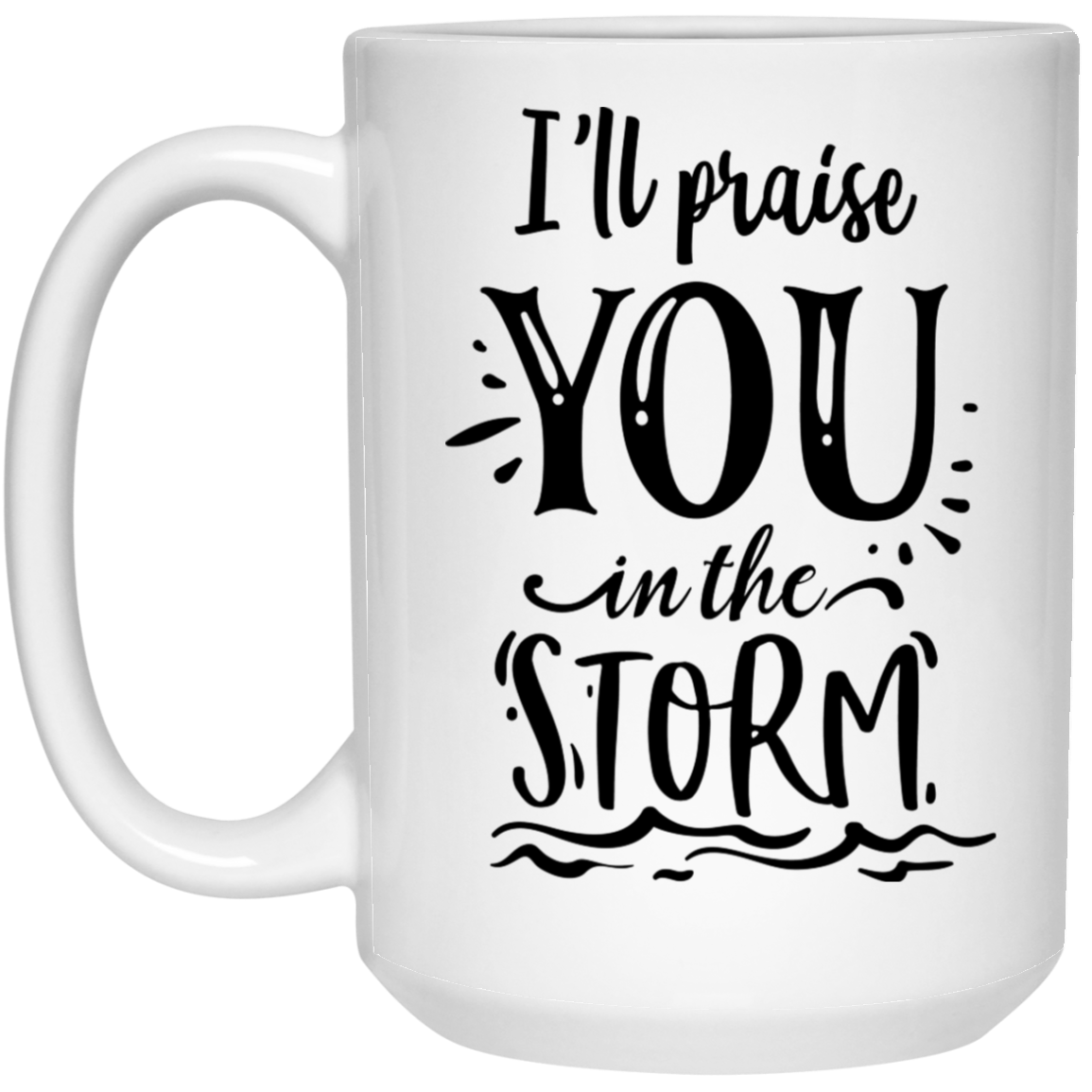 I'll Praise You In The Storm15 oz. White Mug - The Shield of Light