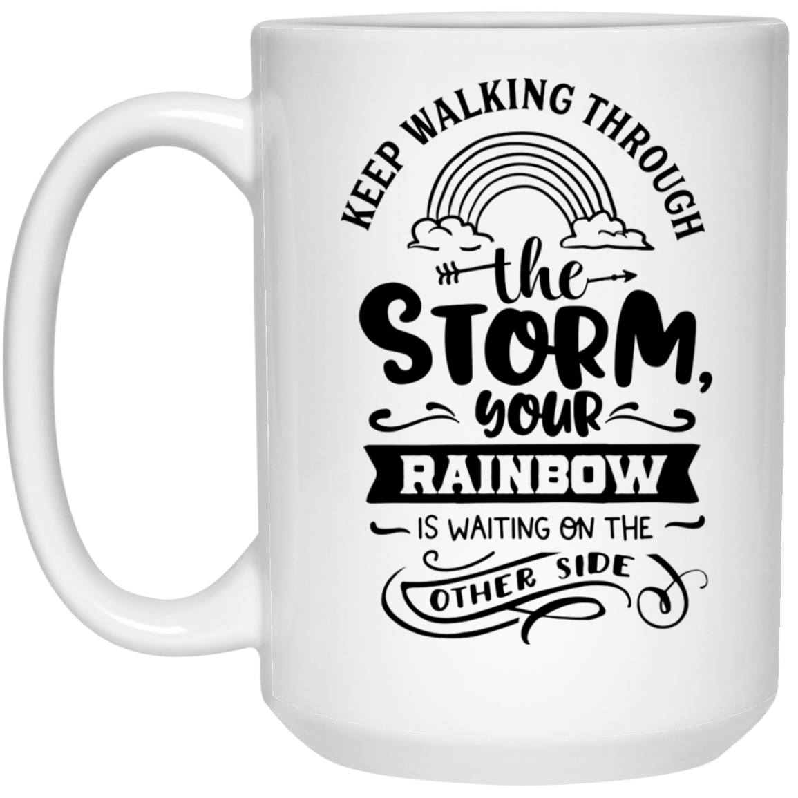 Keep walking through the storm your Rainbow is waiting on the other side 15 oz. White Mug - The Shield of Light