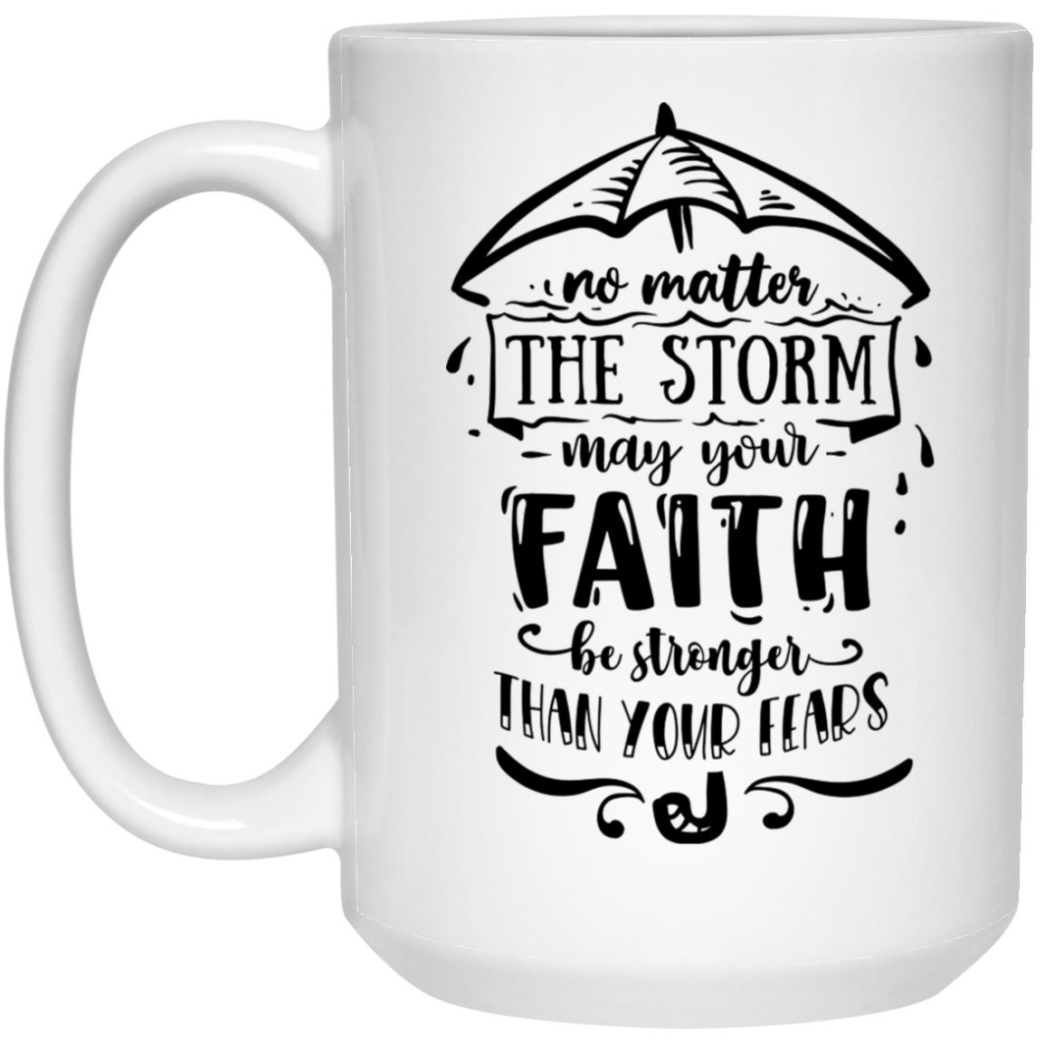 No matter the storm may your faith be strong and then your fears 15 oz. White Mug - The Shield of Light