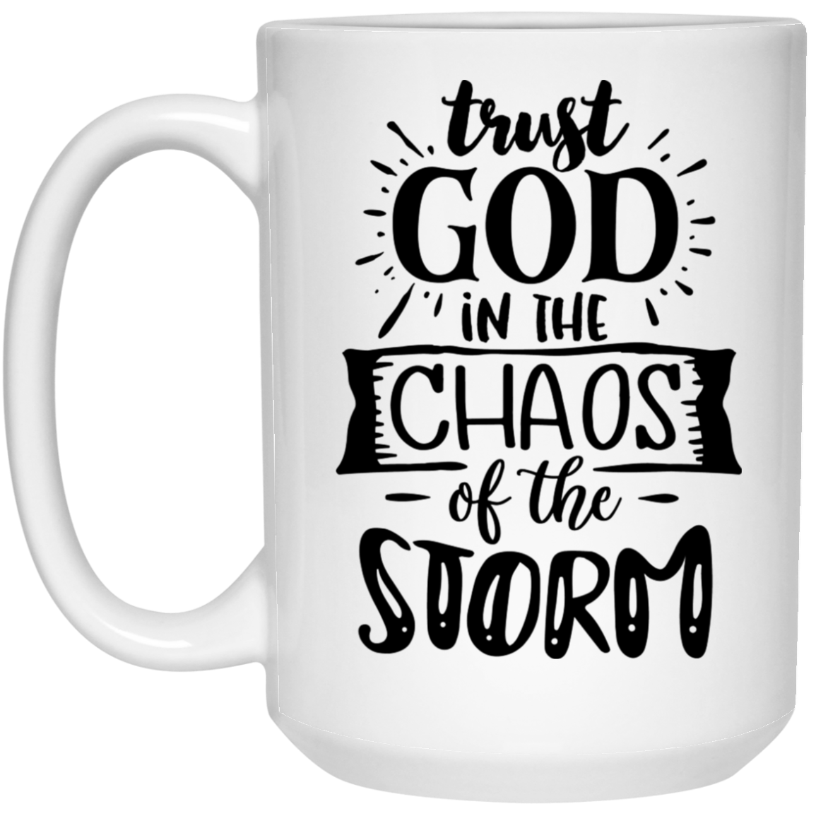 Trust God in the chaos of the storm 15 oz. White Mug - The Shield of Light