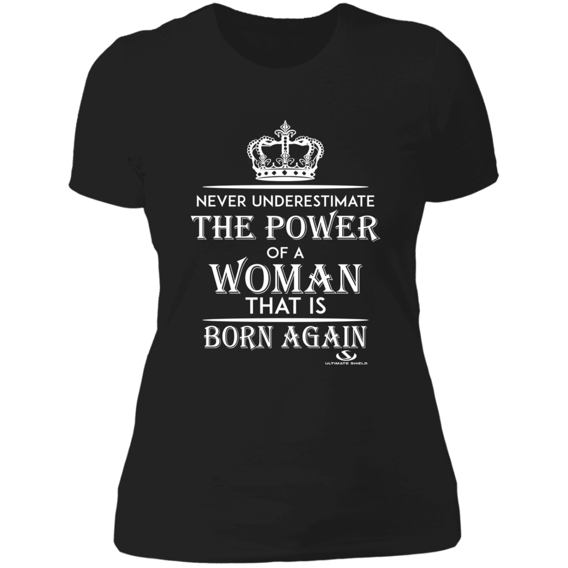 NEVER UNDERESTIMATE THE POWER OF A WOMAN THAT IS BORN AGAIN Ladies' Boyfriend T-Shirt - The Shield of Light