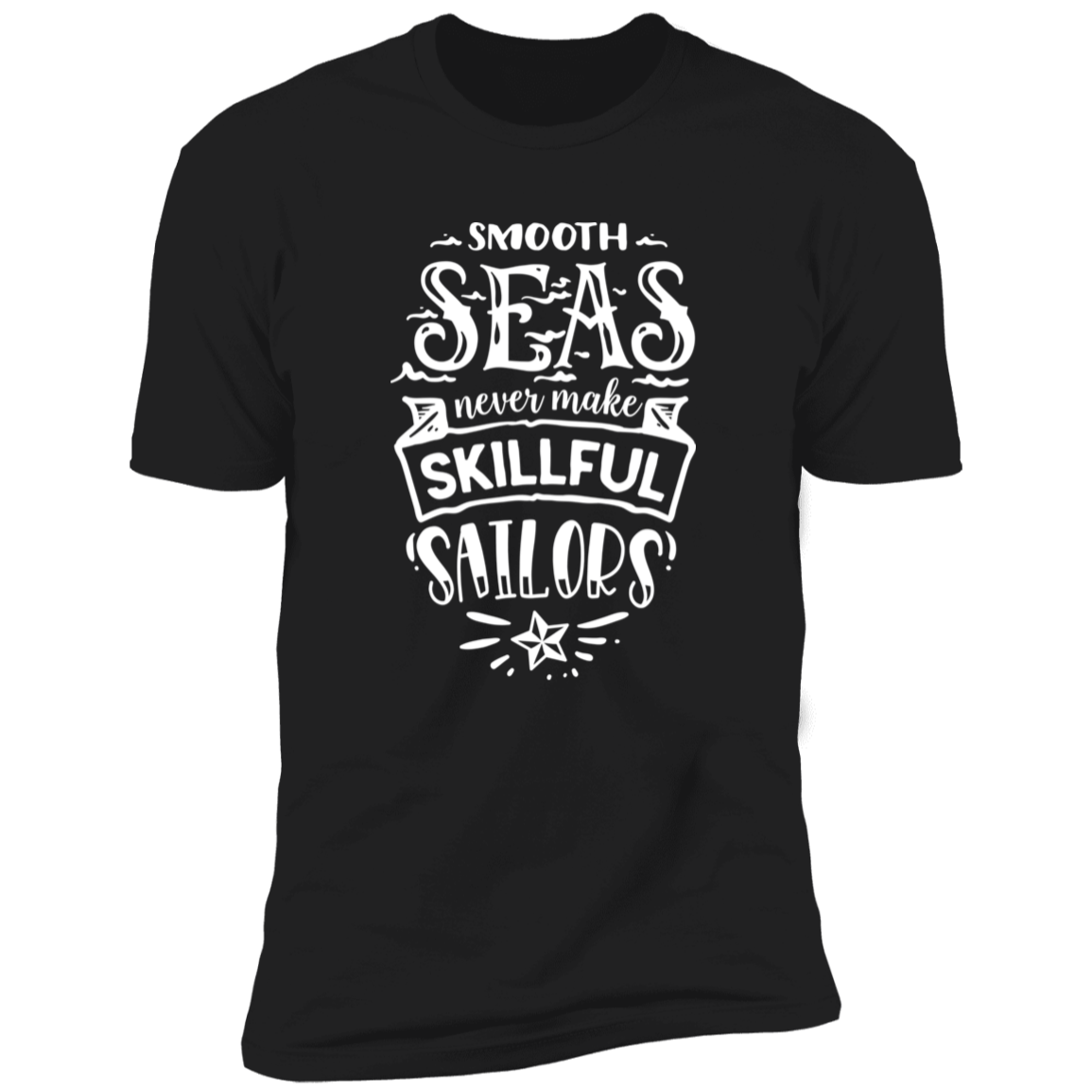 SMOOTH SEAS NEVER MAKE SKILLFUL SAILORS Premium Short Sleeve T-Shirt - The Shield of Light