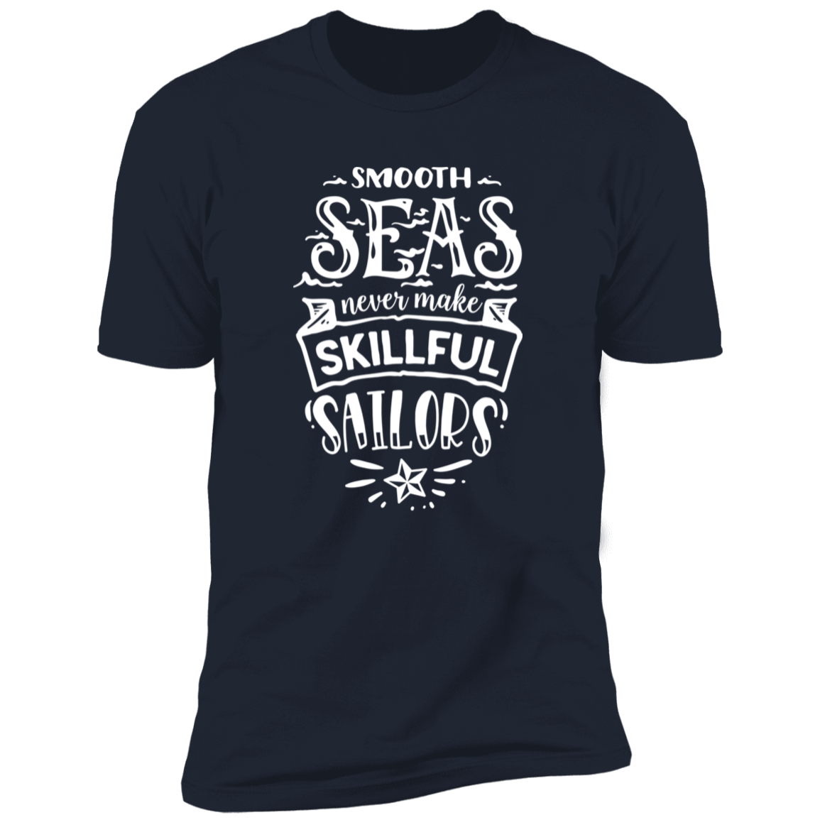 SMOOTH SEAS NEVER MAKE SKILLFUL SAILORS Premium Short Sleeve T-Shirt - The Shield of Light