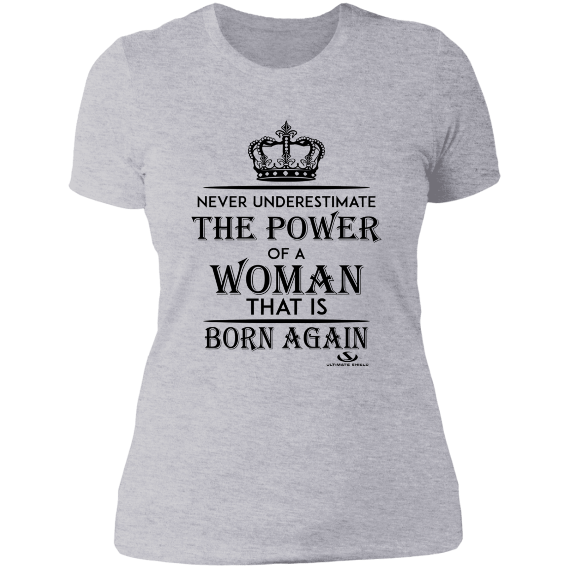 NEVER UNDERESTIMATE THE POWER OF A WOMAN THAT IS BORN AGAIN Ladies' Boyfriend T-Shirt - The Shield of Light