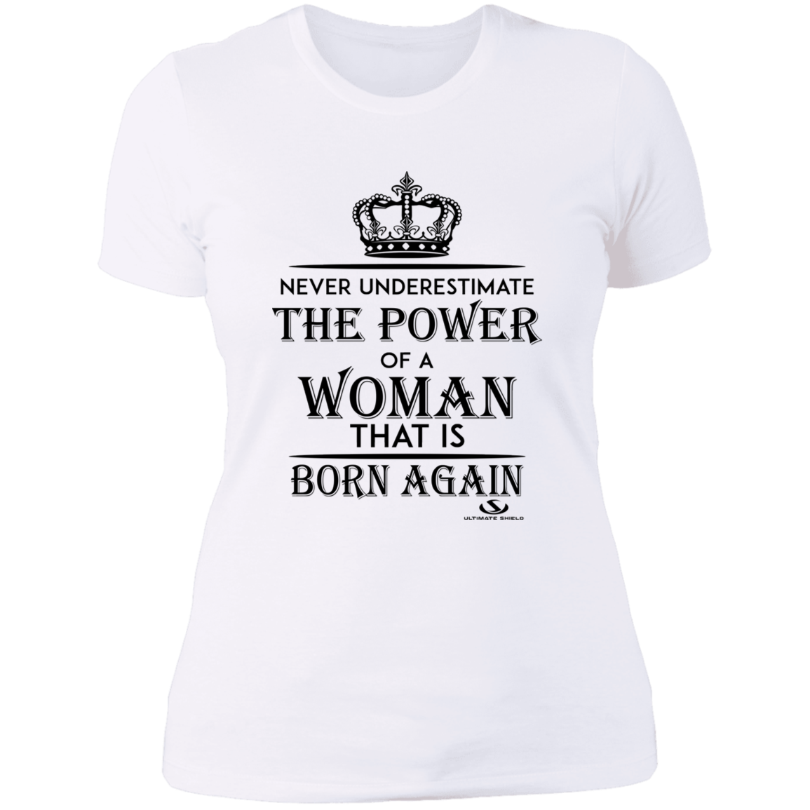 NEVER UNDERESTIMATE THE POWER OF A WOMAN THAT IS BORN AGAIN Ladies' Boyfriend T-Shirt - The Shield of Light