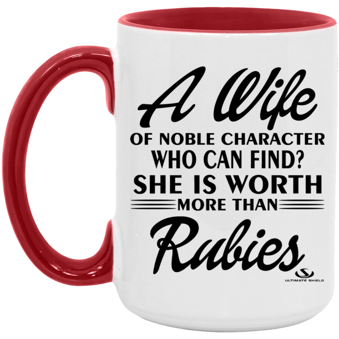 A WIFE OF NOBLE CHARACTER WHO CAN FIND? SHE IS WORTH MORE THAN RUBIES 15oz. Accent Mug - The Shield of Light