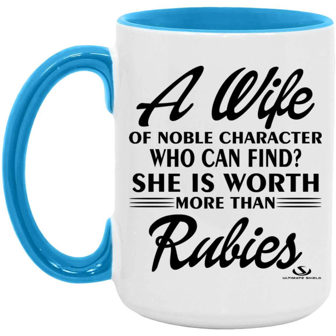 A WIFE OF NOBLE CHARACTER WHO CAN FIND? SHE IS WORTH MORE THAN RUBIES 15oz. Accent Mug - The Shield of Light
