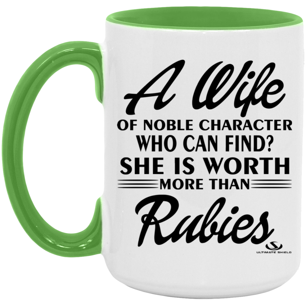 A WIFE OF NOBLE CHARACTER WHO CAN FIND? SHE IS WORTH MORE THAN RUBIES 15oz. Accent Mug - The Shield of Light