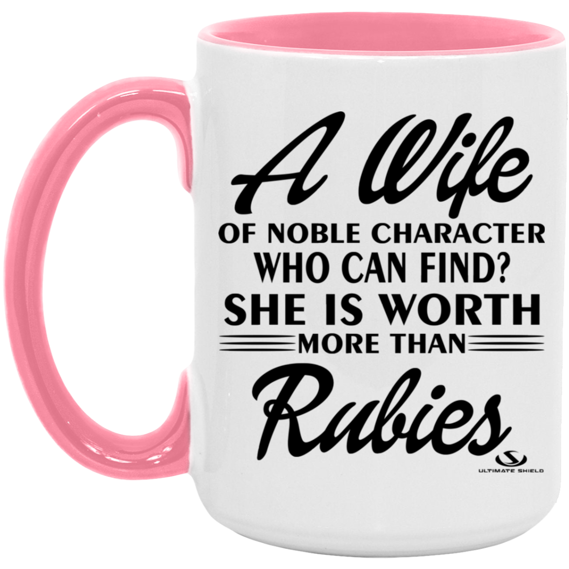 A WIFE OF NOBLE CHARACTER WHO CAN FIND? SHE IS WORTH MORE THAN RUBIES 15oz. Accent Mug - The Shield of Light