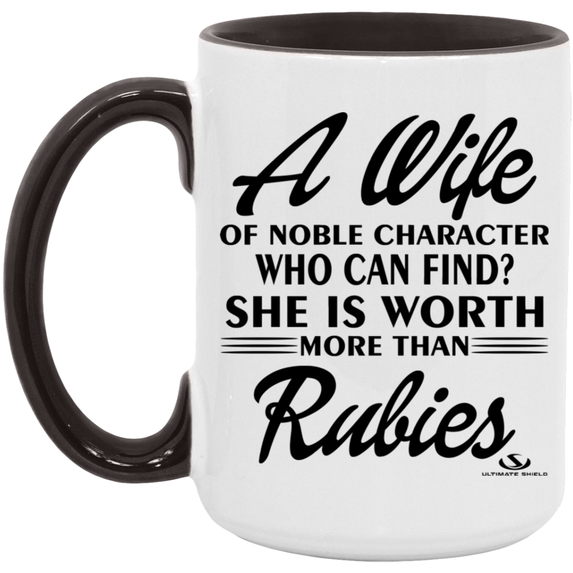 A WIFE OF NOBLE CHARACTER WHO CAN FIND? SHE IS WORTH MORE THAN RUBIES 15oz. Accent Mug - The Shield of Light