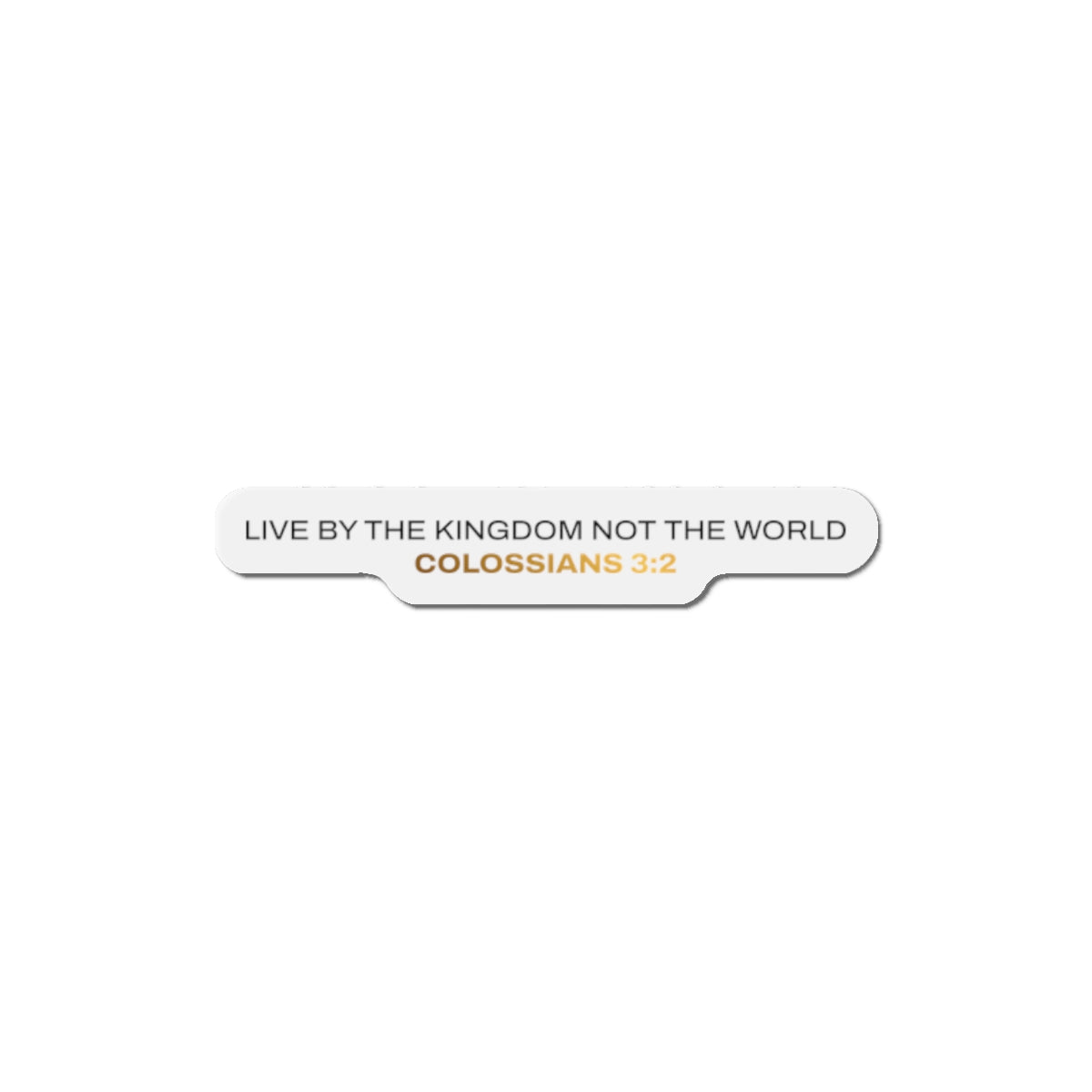 "Live By the Kingdom Not the World Colossians 3:2" Unisex Inspirational Die-Cut Magnet - The Shield of Light