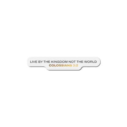 "Live By the Kingdom Not the World Colossians 3:2" Unisex Inspirational Die-Cut Magnet - The Shield of Light
