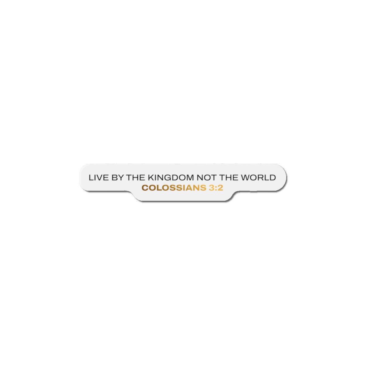 "Live By the Kingdom Not the World Colossians 3:2" Unisex Inspirational Die-Cut Magnet - The Shield of Light