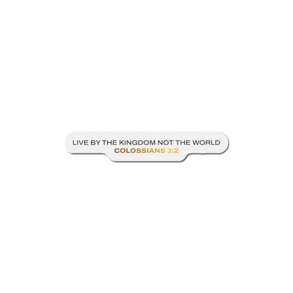 "Live By the Kingdom Not the World Colossians 3:2" Unisex Inspirational Die-Cut Magnet - The Shield of Light