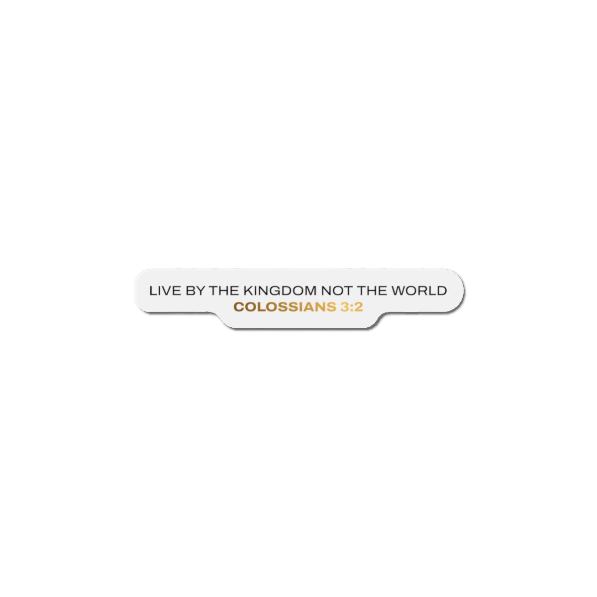 "Live By the Kingdom Not the World Colossians 3:2" Unisex Inspirational Die-Cut Magnet - The Shield of Light