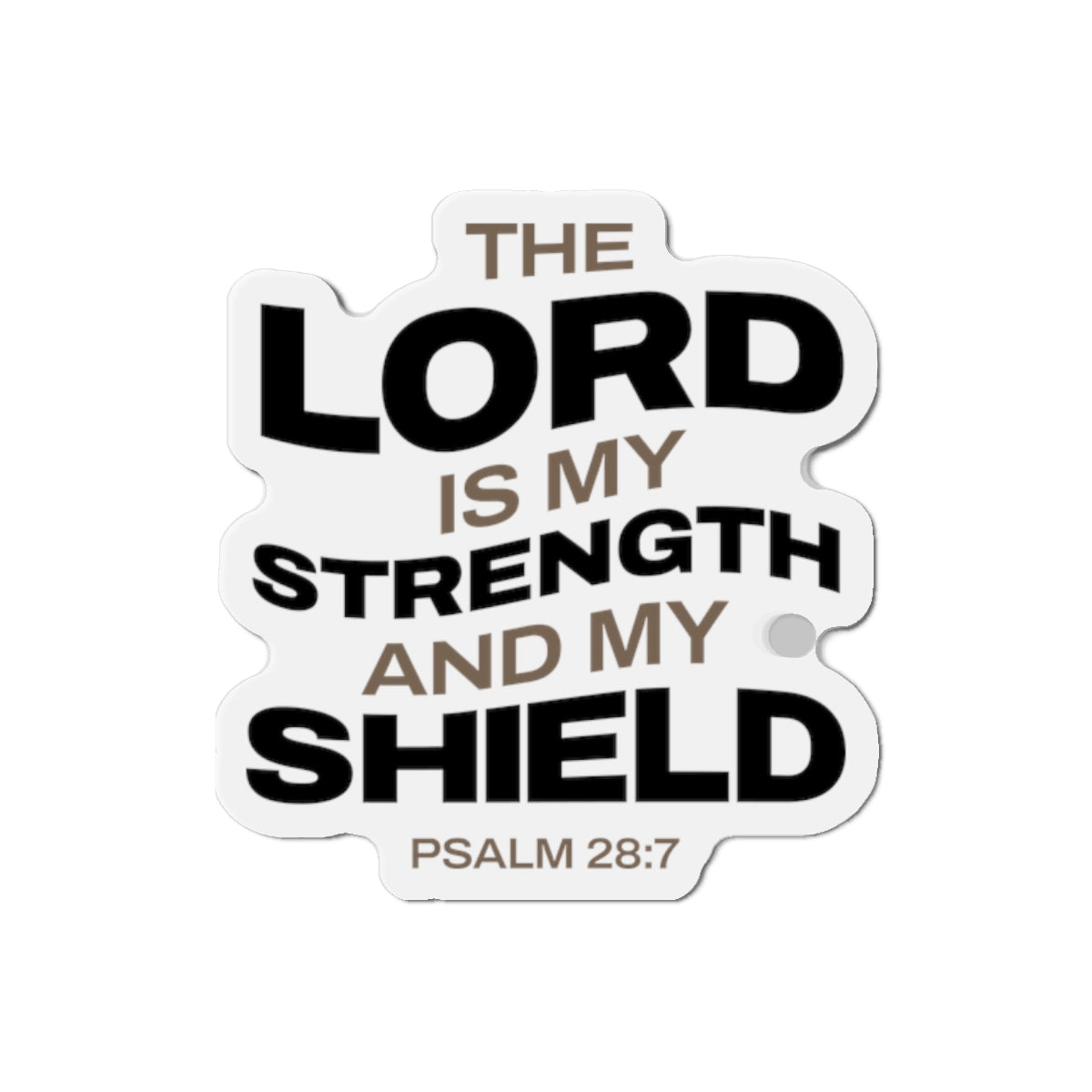 "The Lord Is My Strength and My Shield Psalm 28:7"  Unisex Inspirational Die-Cut Magnet - The Shield of Light