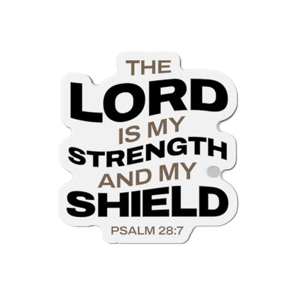 "The Lord Is My Strength and My Shield Psalm 28:7"  Unisex Inspirational Die-Cut Magnet - The Shield of Light
