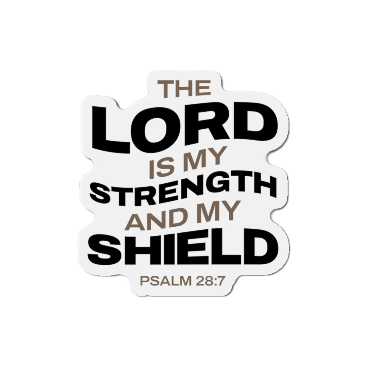 "The Lord Is My Strength and My Shield Psalm 28:7"  Unisex Inspirational Die-Cut Magnet - The Shield of Light