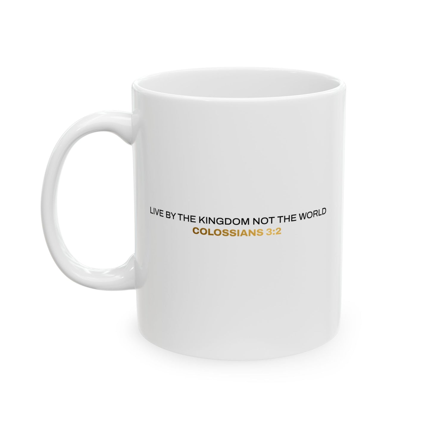 "Live By the Kingdom Not the World Colossians 3:2" Unisex Ceramic Mug  11oz/15oz, - The Shield of Light