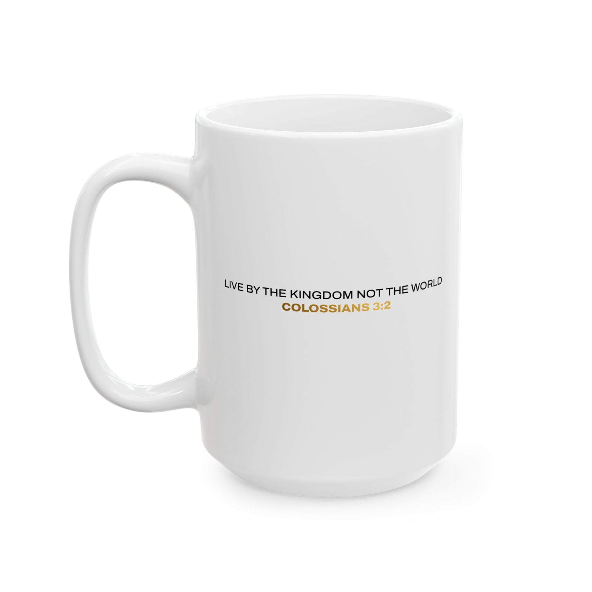 "Live By the Kingdom Not the World Colossians 3:2" Unisex Ceramic Mug  11oz/15oz, - The Shield of Light